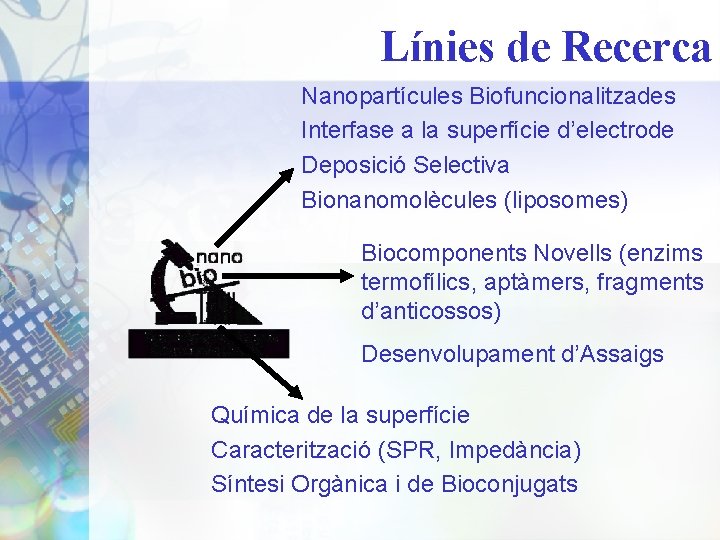 Línies de Recerca Nanopartícules Biofuncionalitzades Interfase a la superfície d’electrode Deposició Selectiva Bionanomolècules (liposomes)