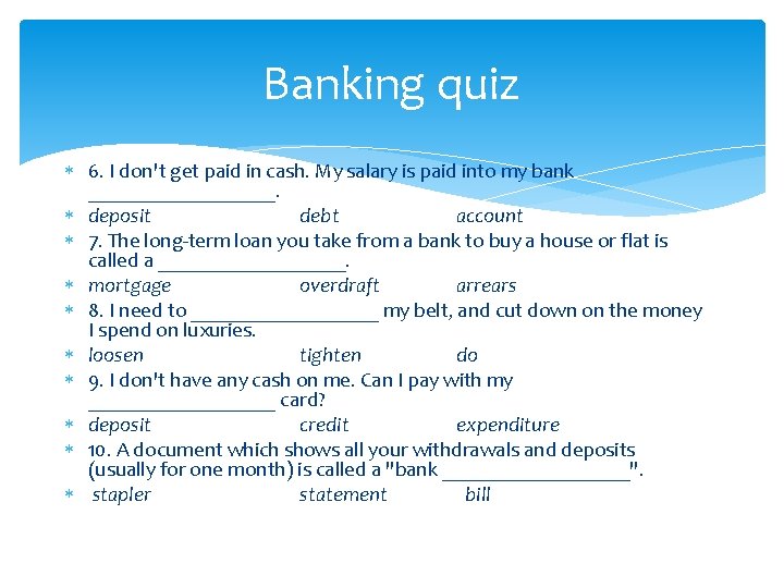 Banking quiz 6. I don't get paid in cash. My salary is paid into