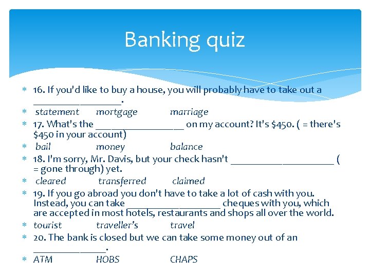 Banking quiz 16. If you'd like to buy a house, you will probably have