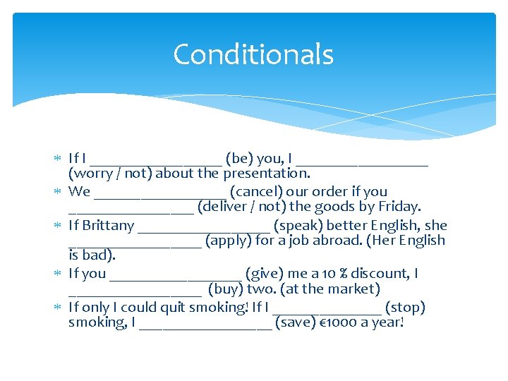 Conditionals If I _________ (be) you, I _________ (worry / not) about the presentation.