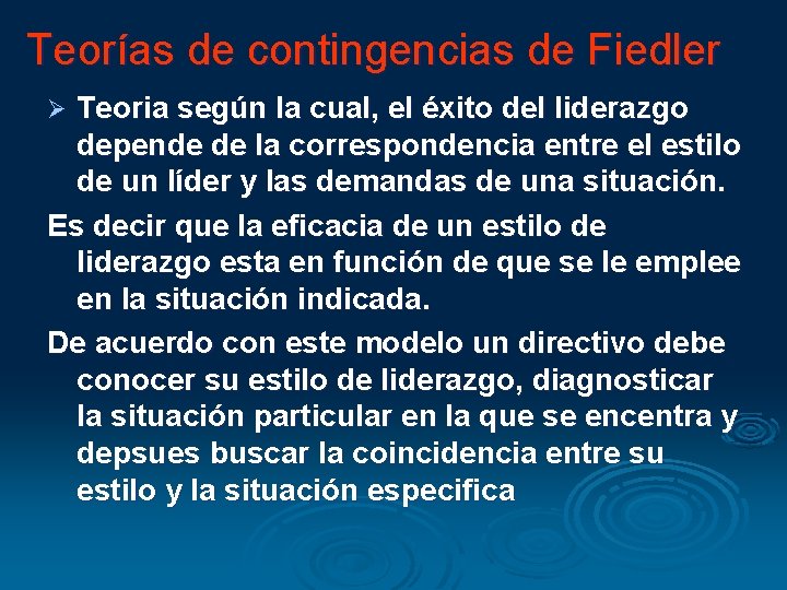 Teorías de contingencias de Fiedler Teoria según la cual, el éxito del liderazgo depende