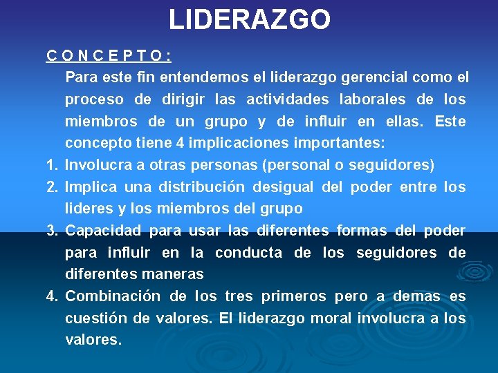 LIDERAZGO CONCEPTO: Para este fin entendemos el liderazgo gerencial como el proceso de dirigir