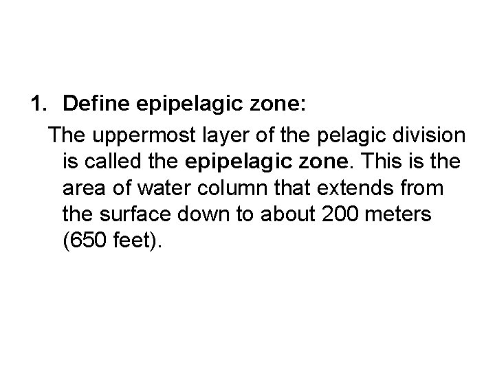 1. Define epipelagic zone: The uppermost layer of the pelagic division is called the