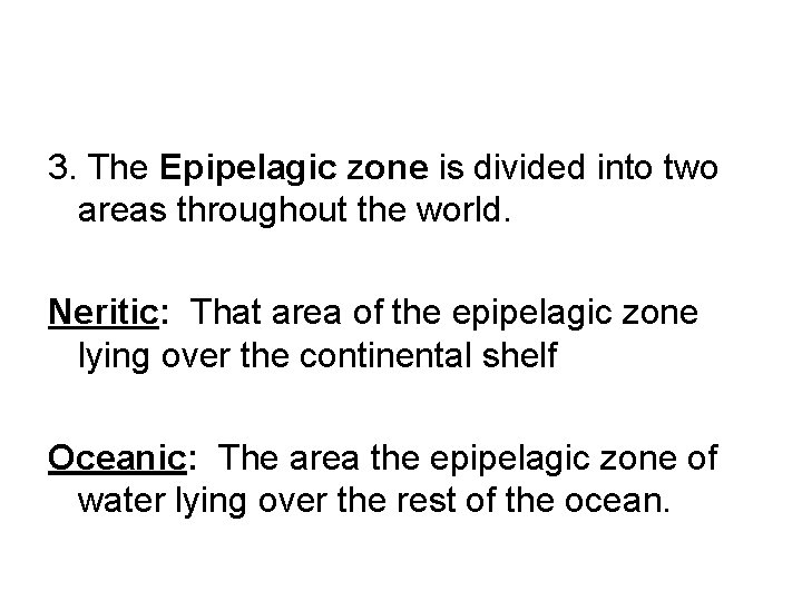 3. The Epipelagic zone is divided into two areas throughout the world. Neritic: That