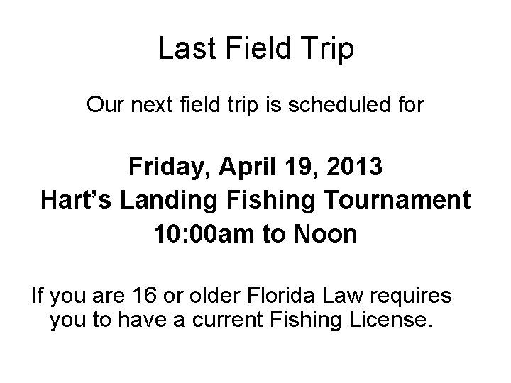 Last Field Trip Our next field trip is scheduled for Friday, April 19, 2013