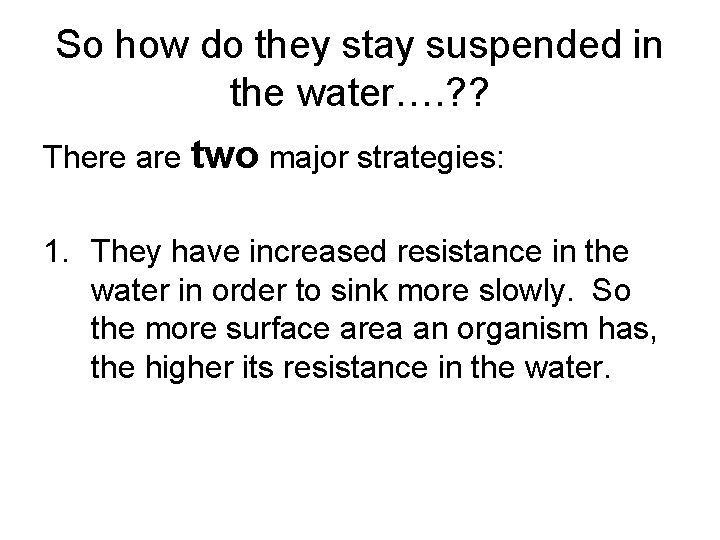 So how do they stay suspended in the water…. ? ? There are two