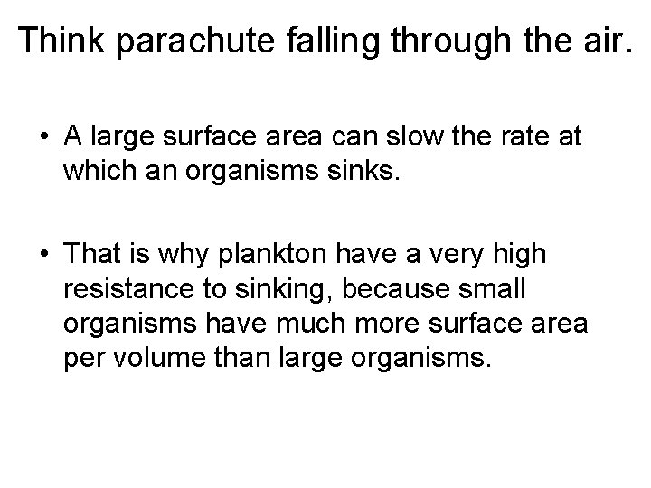 Think parachute falling through the air. • A large surface area can slow the