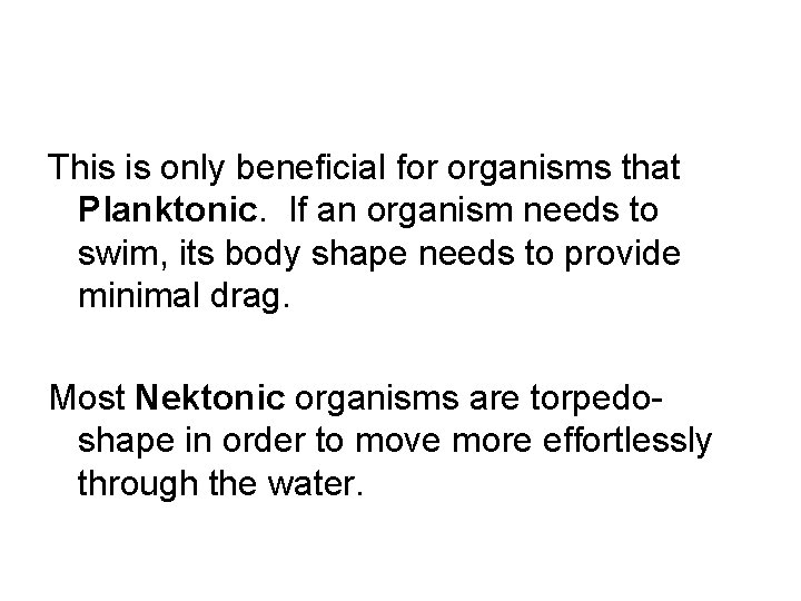 This is only beneficial for organisms that Planktonic. If an organism needs to swim,