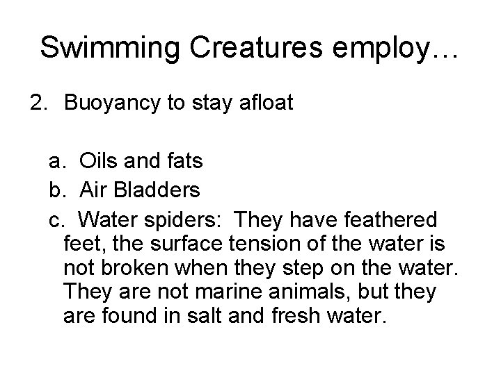 Swimming Creatures employ… 2. Buoyancy to stay afloat a. Oils and fats b. Air
