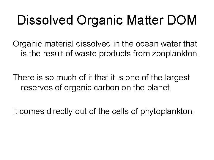 Dissolved Organic Matter DOM Organic material dissolved in the ocean water that is the