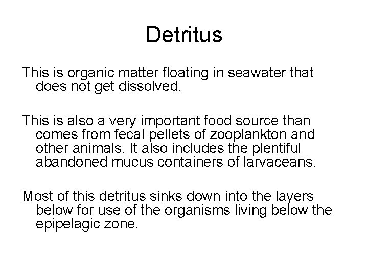 Detritus This is organic matter floating in seawater that does not get dissolved. This