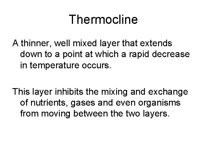 Thermocline A thinner, well mixed layer that extends down to a point at which