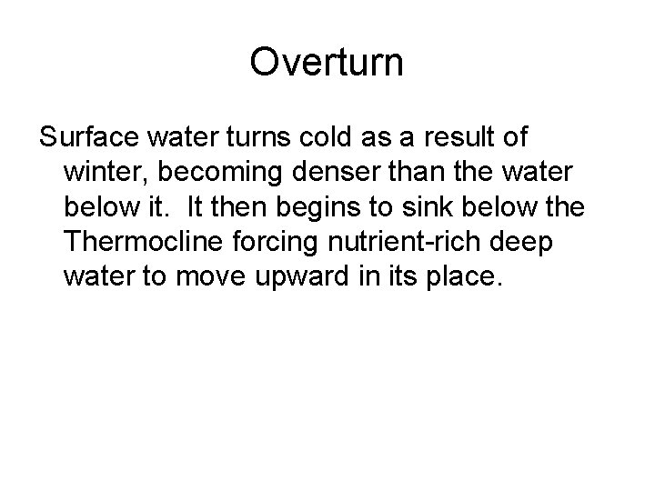 Overturn Surface water turns cold as a result of winter, becoming denser than the