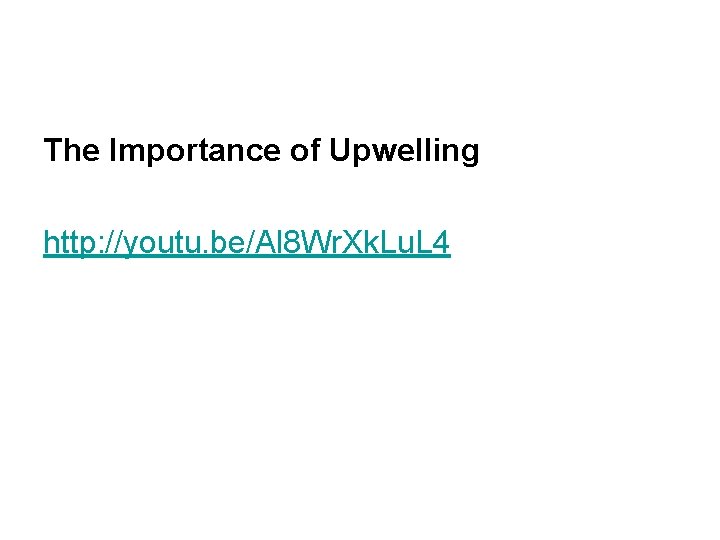 The Importance of Upwelling http: //youtu. be/Al 8 Wr. Xk. Lu. L 4 
