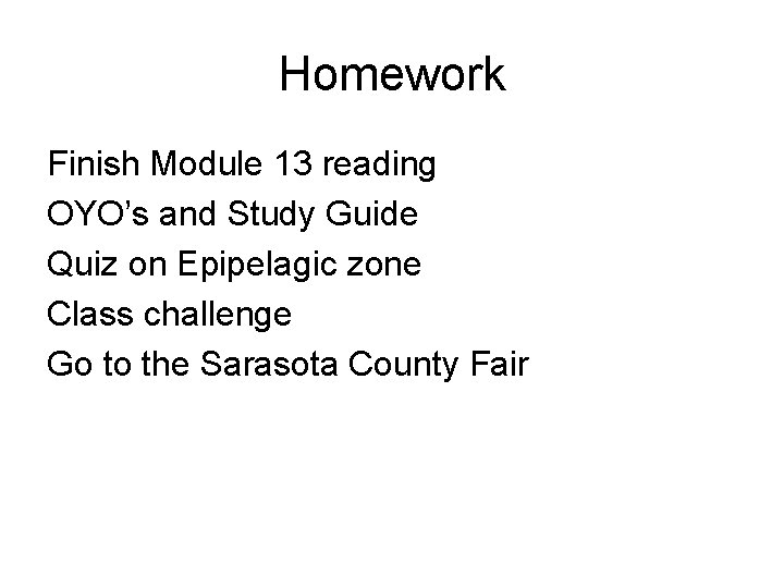 Homework Finish Module 13 reading OYO’s and Study Guide Quiz on Epipelagic zone Class