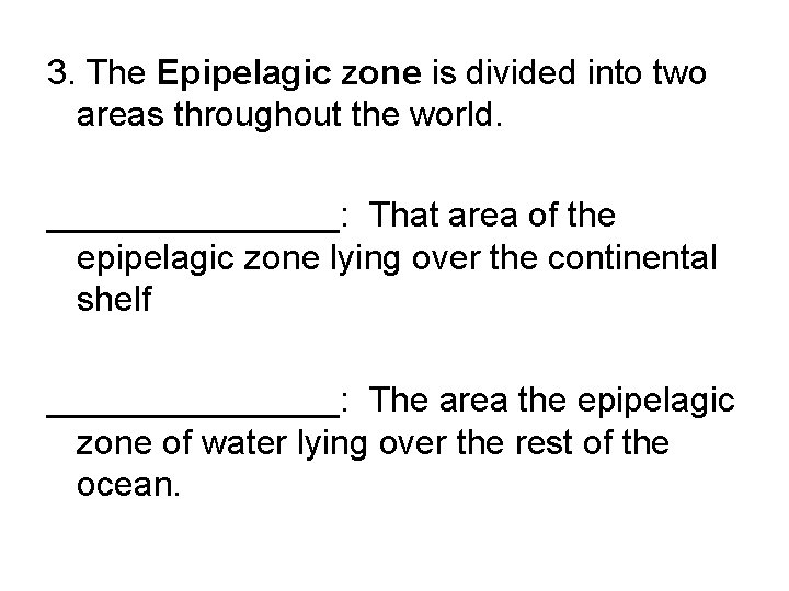3. The Epipelagic zone is divided into two areas throughout the world. ________: That