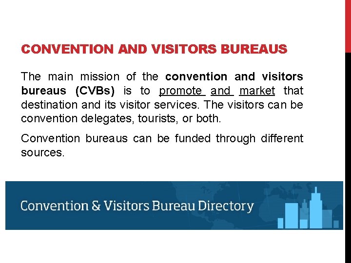 CONVENTION AND VISITORS BUREAUS The main mission of the convention and visitors bureaus (CVBs)