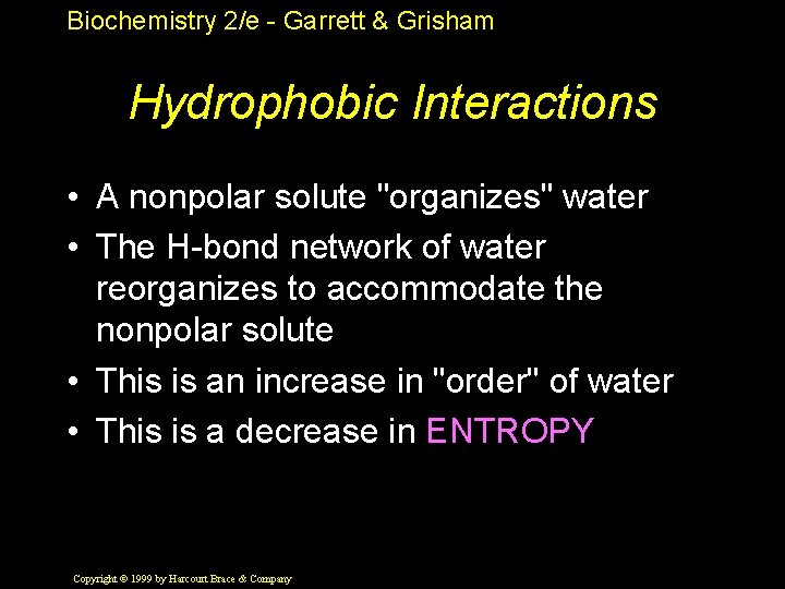Biochemistry 2/e - Garrett & Grisham Hydrophobic Interactions • A nonpolar solute "organizes" water