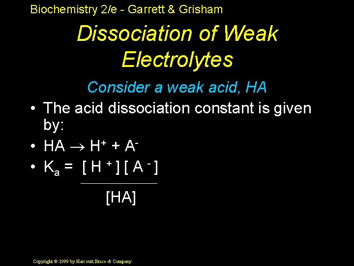 Biochemistry 2/e - Garrett & Grisham Dissociation of Weak Electrolytes Consider a weak acid,