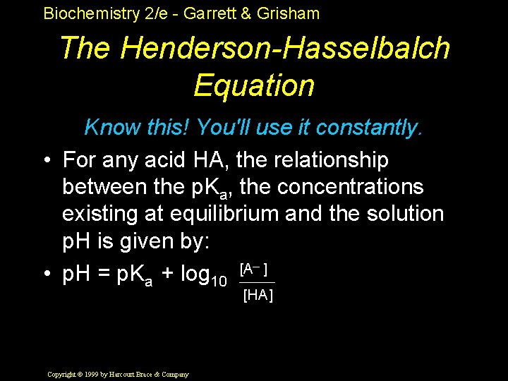 Biochemistry 2/e - Garrett & Grisham The Henderson-Hasselbalch Equation Know this! You'll use it