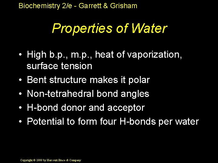 Biochemistry 2/e - Garrett & Grisham Properties of Water • High b. p. ,