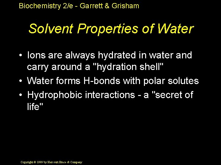 Biochemistry 2/e - Garrett & Grisham Solvent Properties of Water • Ions are always