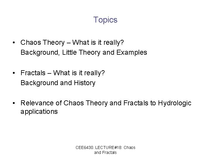 Topics • Chaos Theory – What is it really? Background, Little Theory and Examples