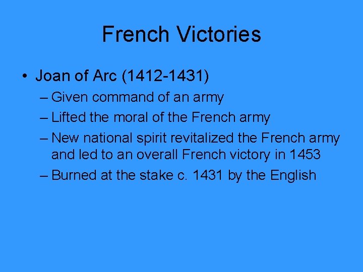 French Victories • Joan of Arc (1412 -1431) – Given command of an army