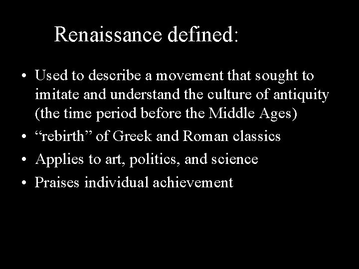 Renaissance defined: • Used to describe a movement that sought to imitate and understand