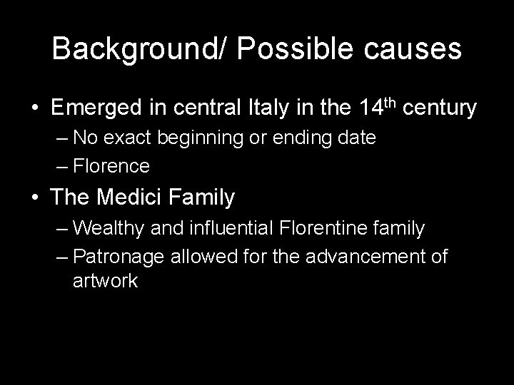 Background/ Possible causes • Emerged in central Italy in the 14 th century –