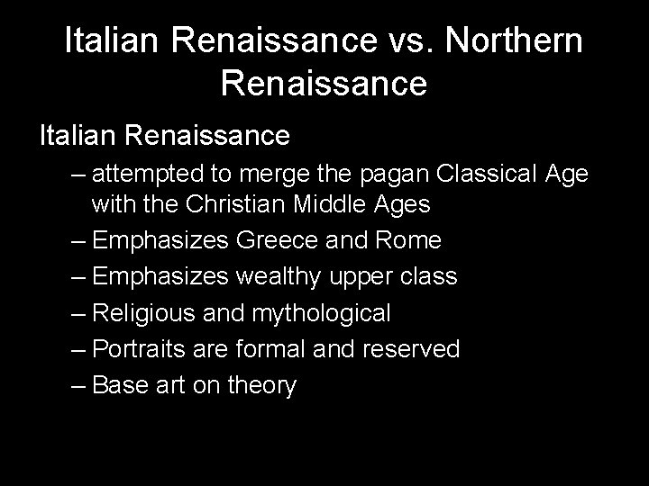 Italian Renaissance vs. Northern Renaissance Italian Renaissance – attempted to merge the pagan Classical