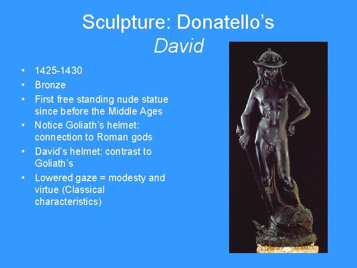 Sculpture: Donatello’s David • 1425 -1430 • Bronze • First free standing nude statue