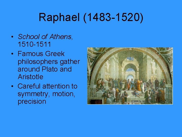 Raphael (1483 -1520) • School of Athens, 1510 -1511 • Famous Greek philosophers gather