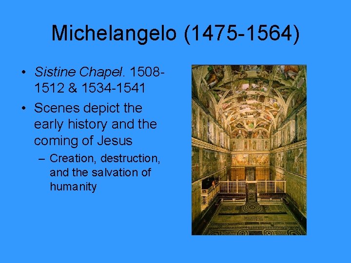 Michelangelo (1475 -1564) • Sistine Chapel. 15081512 & 1534 -1541 • Scenes depict the