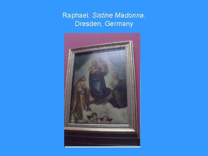 Raphael. Sistine Madonna. Dresden, Germany 