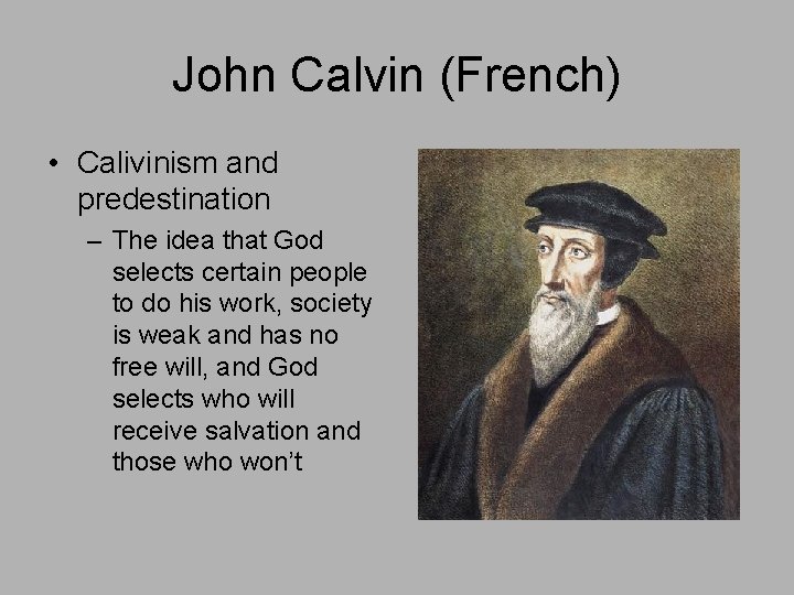 John Calvin (French) • Calivinism and predestination – The idea that God selects certain