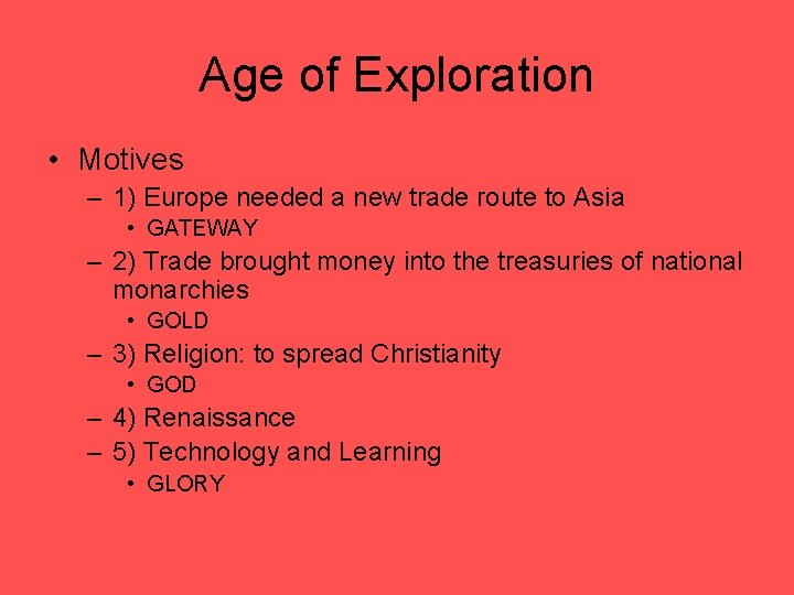 Age of Exploration • Motives – 1) Europe needed a new trade route to