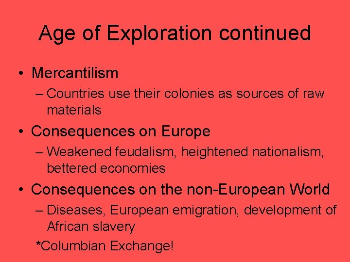 Age of Exploration continued • Mercantilism – Countries use their colonies as sources of