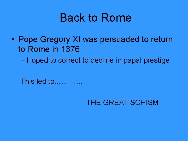 Back to Rome • Pope Gregory XI was persuaded to return to Rome in