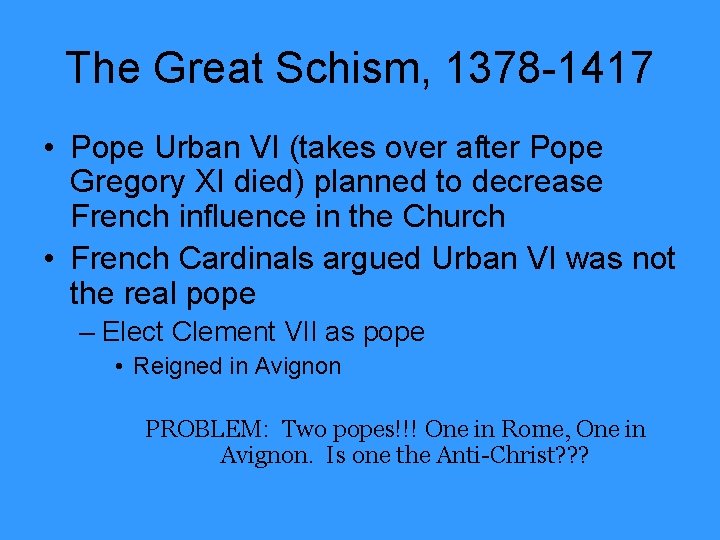 The Great Schism, 1378 -1417 • Pope Urban VI (takes over after Pope Gregory