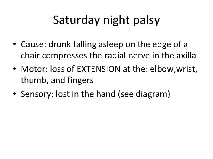 Saturday night palsy • Cause: drunk falling asleep on the edge of a chair