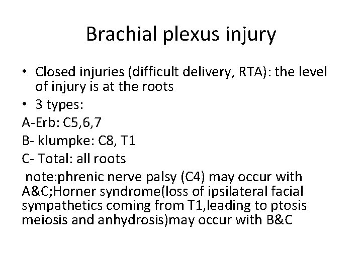 Brachial plexus injury • Closed injuries (difficult delivery, RTA): the level of injury is