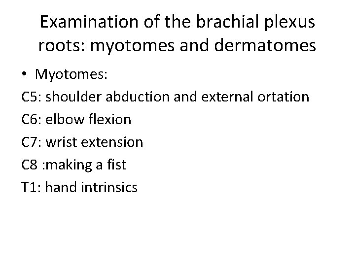 Examination of the brachial plexus roots: myotomes and dermatomes • Myotomes: C 5: shoulder