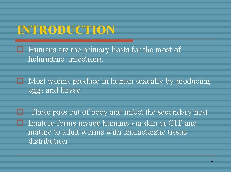 INTRODUCTION o Humans are the primary hosts for the most of helminthic infections. o