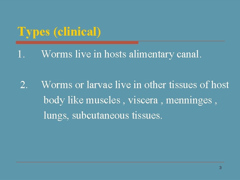 Types (clinical) 1. Worms live in hosts alimentary canal. 2. Worms or larvae live