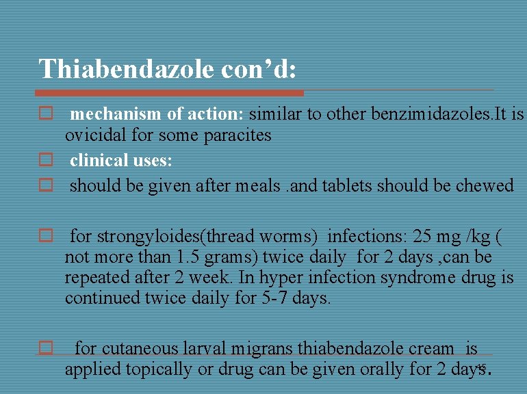 Thiabendazole con’d: o mechanism of action: similar to other benzimidazoles. It is ovicidal for