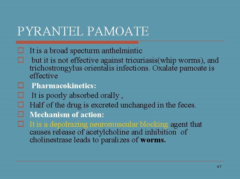 PYRANTEL PAMOATE o It is a broad specturm anthelmintic o but it is not