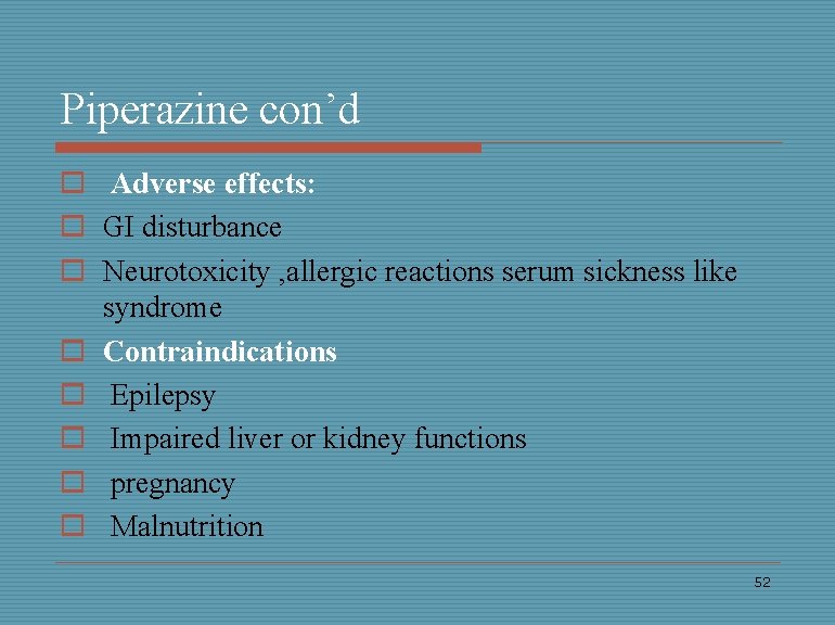 Piperazine con’d o Adverse effects: o GI disturbance o Neurotoxicity , allergic reactions serum