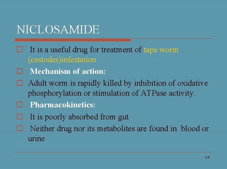 NICLOSAMIDE o It is a useful drug for treatment of tape worm (cestodes)infestation o
