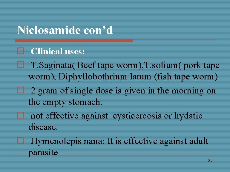 Niclosamide con’d o Clinical uses: o T. Saginata( Beef tape worm), T. solium( pork